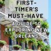 A First-Timer’s Must-Have Guide to Exploring New Orleans: Discover the Unforgettable Charms of New Orleans with this Essential Travel Companion.