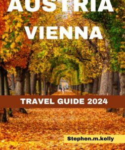AUSTRIA VIENNA TRAVEL GUIDE 2024: Your 2024 Essential travel guide