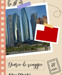 Abu Dhabi Diario di viaggio: Un divertente pianificatore di viaggio per documentare il tuo viaggio negli Emirati Arabi Uniti per coppie, uomini e … e liste di controllo. (Italian Edition)