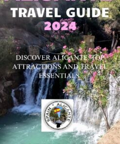 Alicante Travel Guide 2024: DISCOVER ALICANTE: TOP ATTRACTIONS AND TRAVEL ESSENTIALS.