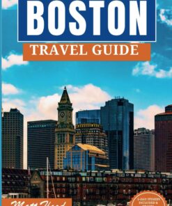 BOSTON TRAVEL GUIDE: Exploring Boston like a Local: A Comprehensive Travel Guide and Essential Tips. Insider Secrets, Local Favorites, and Off-the-Beaten-Path Experiences. (Ultimate Tour Travel Guide)