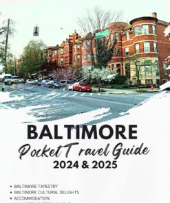 Baltimore Pocket Travel Guide 2024 and 2025: Discovering Charm City: Your Ultimate Baltimore Travel Companion