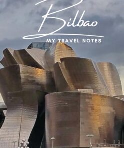 Bilbao – My Travel Notebook – A Must Have, Stylish, Travel Notebook.: – Record Every Memorable Detail of Your Trip / Holiday / Vacation / Adventure To Bilbao, Spain.