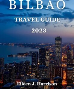 Bilbao Travel Guide 2023: Unveiling Bilbao 2023: Unearthing Hidden Gems, Navigating as a First-Time Explorer, and Essential Tips for Your Journey.