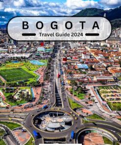 Bogota Travel Guide 2024: From Colonial Charm to Urban Thrill | Beyond the Botero | Unveiling the Cities Hidden Gems & Bustling Heart