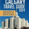 Calgary Travel Guide 2024: Your Gateway to Adventure in the Heart of Alberta