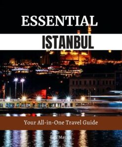 ESSENTIAL ISTANBUL: Your All-in-One Travel Guide