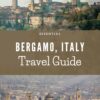 Essential Bergamo Italy Travel Guide 2024: Discover the awesomeness of Bergamo as a tourist or visitor in 2024