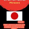 Essential Japanese phrases book: 1000+ Japanese phrases and shopping vocabularies for travelers planning to visit Japan (2024 and beyond: Travel guides)