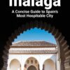 Essential Málaga: A Concise Guide to Spain’s Most Hospitable City