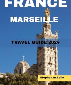 FRANCE MARSEILLE TRAVEL GUIDE 2024: Your essential pocket travel guide to Marseille