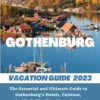 GOTHENBURG VACATION GUIDE 2023: The Essential and Ultimate Guide to Gothenburg’s Hotels, Cuisines, Shopping Tips, Insider’s Tips, Top Attractions, History … Culture (Destination and Travel Tips 2023)