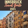 Innsbruck Travel guide 2024: A journey through the heart of Austrian Alps, explore its rich heritage and diverse cultures