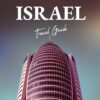 Israel Travel Guide 2023: Unlock the Hidden Gems: An Unforgettable Israeli Cultural Exploration, Historic Marvels, and Natural Wonders