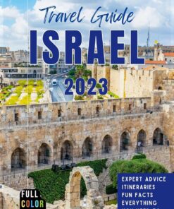 Israel Travel Guide: Essential Tips with 14-Day Itinerary of Things to Do, Places to Visit and Much More for your Ultimate Experience in the Holy Land (Ultimate Travel Guides)