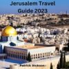 Jerusalem Travel Guide 2023: Walking in The Footsteps of History