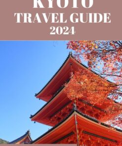 KYOTO TRAVEL GUIDE 2024: The essential information you need to know before visting Kyoto. Tips and tricks for a seamless sojourn (Judy Harris tour guide)