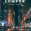 Kuala Lampur Travel Guide 2024: Your Essential Travel Companion to Kuala Lampur