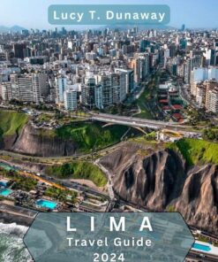 Lima Travel Guide 2024: Your Essential Travel Companion