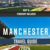 MANCHESTER TRAVEL GUIDE 2024: Your Essential Companion to Exploring the Soul of England’s Dynamic Urban Landscape (MIGUEL GEORGE BUDGET ADVENTURE SERIES)
