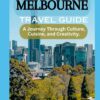 MELBOURNE TRAVEL GUIDE: A Journey Through Culture, Cuisine, and Creativity