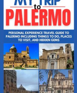 MY TRIP TO PALERMO: Personal Experience Travel Guide to Palermo including Things to do, Places to Visit, and Hidden Gems (Uncommon Expedition Essentials)
