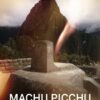 Machu Picchu: Virtual Guide And Secrets Revealed