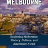 Melbourne Travel Guide 2024: Exploring Melbourne: History, Culture, and Adventure Await
