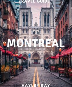 Montreal Travel guide 2024: Essential Travel Documents, Things to Know before Travelling, Best time to Visit, Accommodation, Maps, Budgeting and including Everything To Enjoy Your Stay in Montreal