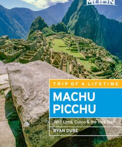 Moon Machu Picchu: With Lima, Cusco & the Inca Trail (Travel Guide)