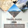 OREGON COAST TRAVEL GUIDE 2024: Discovering Oregon’s Coastal Magic: Unveiling The Pacific’s Pristine Gem – Your Ultimate Guide To Top Activities And Money-Saving Tips.