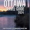 OTTAWA TRAVEL GUIDE 2024: Your Gateway to Canadian Charm and Hospitality