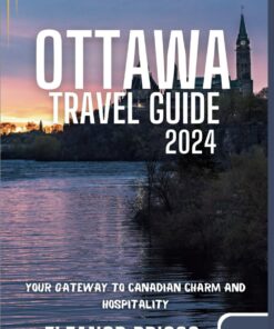 OTTAWA TRAVEL GUIDE 2024: Your Gateway to Canadian Charm and Hospitality