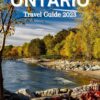 Ontario Travel Guide 2023: Explore Niagara Falls, Ottawa’s Natural Wonders and the Vibrant Charm of Toronto Like a Local.