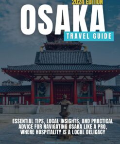 Osaka Travel Guide: Essential Tips, Local Insights, and Practical Advice for Navigating Osaka Like a Pro, Where Hospitality is a Local Delicacy (Grey Color)