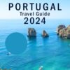 PORTUGAL TRAVEL GUIDE 2024: Explore Braga, Funchal, Sintra, Ponta Delgada, Cascais like a pro