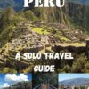 Peru – A Solo Travel Guide — With Lima and Cusco – 2024 and Beyond: The Updated Guide on What to Do, See, Eat And Tips to Enjoy your Stay as a First Timer … America Solo Tour Travel Guides Book 1)