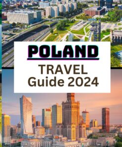 Poland Travel Guide 2024: Your Essential Handbook to Navigate the Rich Culture, Scenic Beauty, and Warm Hospitality of Poland