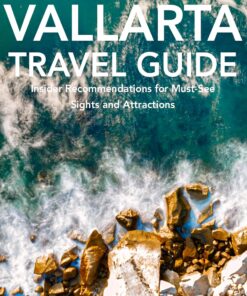 Puerto Vallarta, Mexico Travel Guide: Insider Recommendations for Must-See Sights and Attractions