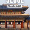 SEOUL TRAVEL GUIDE: The Essentials Travel Guide to Unwind, Explore and Devour the Culinary Delight of Seoul (Universal Tourism Book 5)