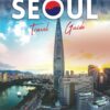 Seoul Travel Guide 2024: Essential Seoul Companion: The most updated guidebook to plan your trip, navigating south Korea’s capital like a local, … food and everything you need to know
