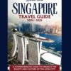 Singapore Travel Guide 2024-2025: Discover the City like an Insider with this definitive guide, packed with insider tips, itinerary, restaurants, top … and more.. (Adventure & Fun Awaits Series)