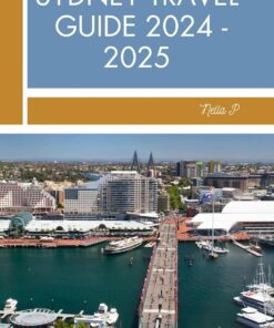 Sydney travel guide 2024 – 2025: Essential things to know before visiting, What to do, Travel budget, Maps, Safety Tips, Tours, Sightseeing Activities, Hotels, and Top Attractions