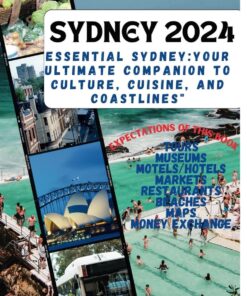 Sydney travel guide 2024: Essential Sydney: Your ultimate companion to culture, cuisines and coastlines