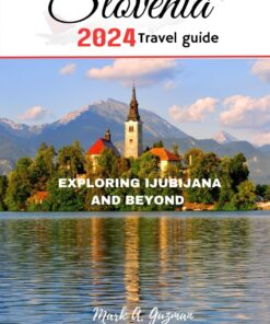 THE ULTIMATE SLOVENIA 2024 TRAVEL GUIDE: EXPLORING LJUBLJANA AND BEYOND