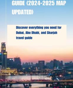 TOP U.A.E LUXURY ATTRACTION TRAVEL GUIDE (2024-2025 MAP UPDATED): Discover everything you need for Dubai, Abu Dhabi, and Sharjah travel guide