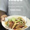 The Best Tacos in Mexico City: The Food Snob’s Definitive Guide