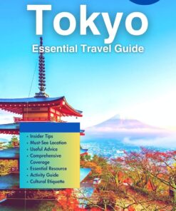 Tokyo Essential Travel Guide : ( Navigating Japan’s Capital Metropolis,Tech ,Street food, Culture and Nightlife) (Ultimate Touring Guides For You Book 2)