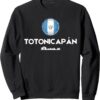 Totonicapan City Women Men Travel Town Dad Guatemala Mom Sweatshirt