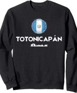 Totonicapan City Women Men Travel Town Dad Guatemala Mom Sweatshirt